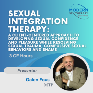 Sexual Integration Therapy: A Client-Centered Approach to Developing Sexual Confidence and Pleasure While Resolving Sexual Trauma, Compulsive Sexual Behaviors and Shame (3 CE Hours)