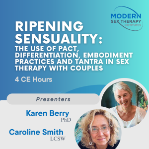 Ripening Sensuality: The use of PACT, Differentiation, Embodiment Practices and Tantra in Sex Therapy With Couples (4 CE Hours)