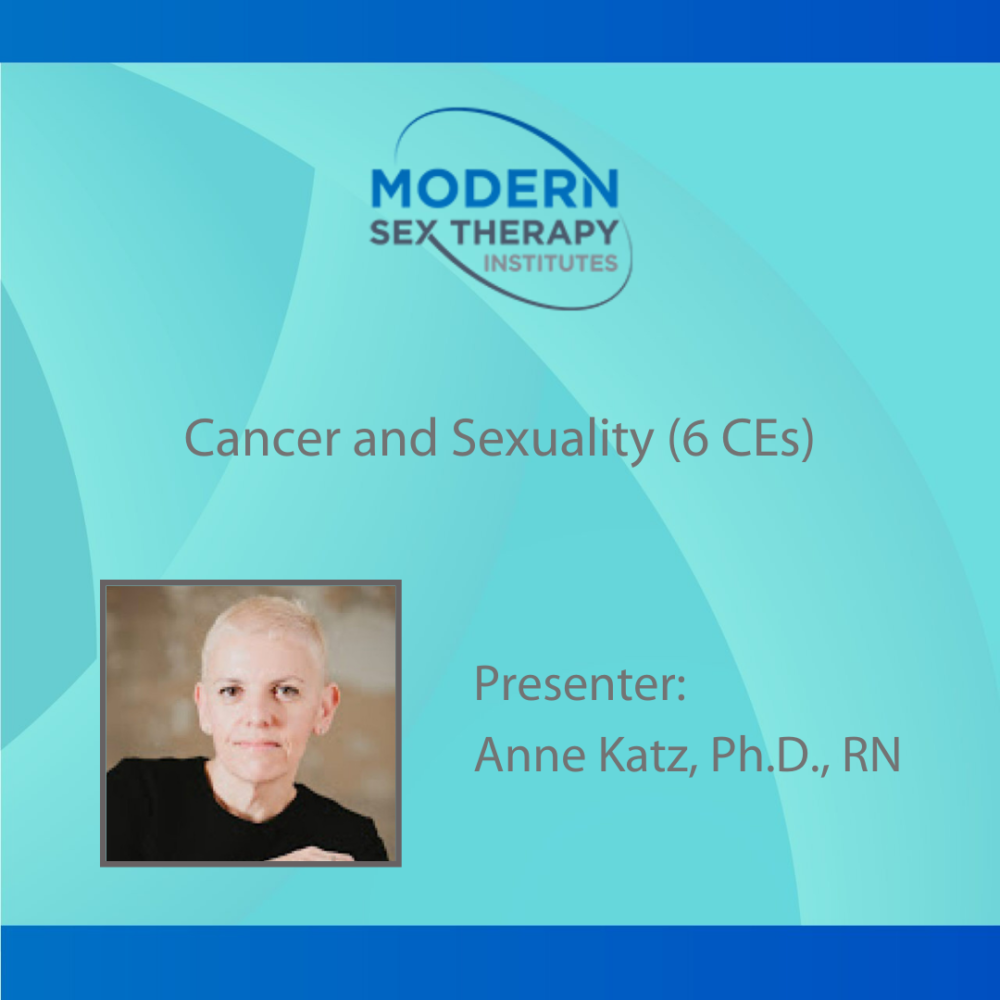 Cancer And Sexuality 6 Ce Hours Presenter Anne Katz Ph D Rn Modern