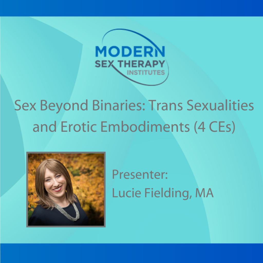 Sex Beyond Binaries Trans Sexualities And Erotic Embodiments 4 Ce Hours Modern Sex Therapy 