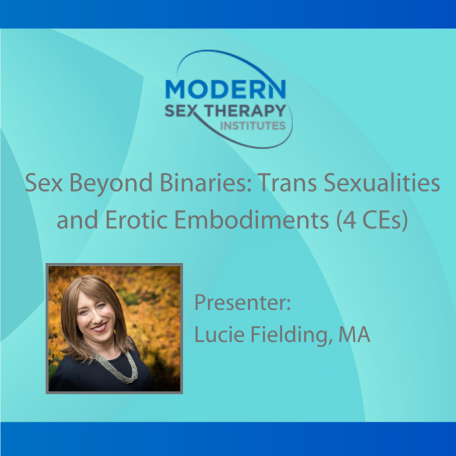 Sex Beyond Binaries Trans Sexualities And Erotic Embodiments 4 Ce Hours Modern Sex Therapy 3635