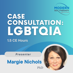 Case Consultation: LGBTQIA with Dr. Margie Nichols (1.5 CE Hours, 2024)