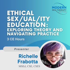 Ethical Sex/ual/ity Education: Exploring Theory and Navigating Practice (3 CE Hours)