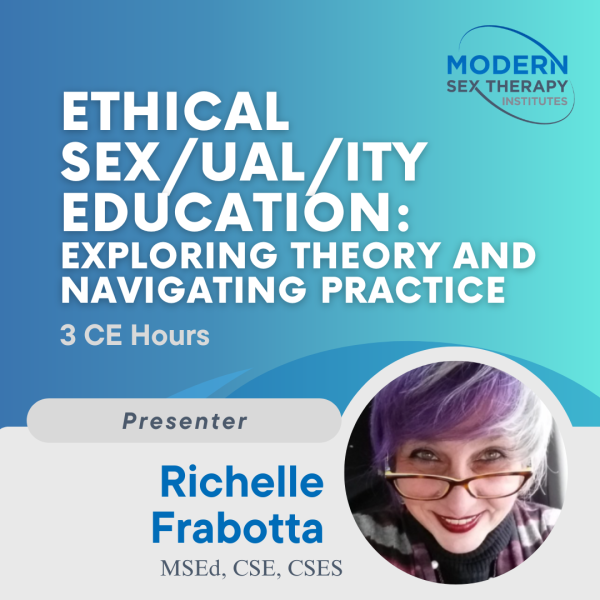 Ethical Sex/ual/ity Education: Exploring Theory and Navigating Practice (3 CE Hours)
