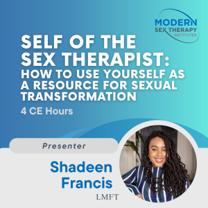 Self of the Sex Therapist: How to Use Yourself as a Resource for Sexual Transformation (4 CE Hours)