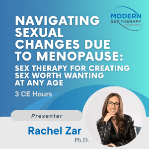 Navigating Sexual Changes Due to Menopause: Sex Therapy for Creating Sex Worth Wanting At Any Age