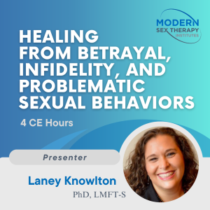 Healing from Betrayal, Infidelity, and Problematic Sexual Behaviors (4 CE Hours)