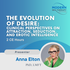The Evolution of Desire: Clinical Perspectives on Attraction, Seduction, and Erotic Intelligence (2 CE Hours)