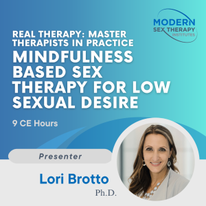 Real Therapy: Master Therapists in Practice Mindfulness Based Sex Therapy for Low Sexual Desire (9 CE hours)