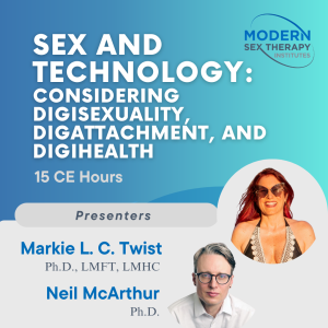 Sex and Technology: Considering Digisexuality, Digattachment, and Digihealth (15 CE Hours)