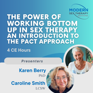 The Power of Working Bottom-Up in Sex Therapy: An Introduction to the PACT Approach (4 CE Hours)