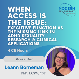 When Access Is the Issue: Executive Function as the Missing Link in ADHD Sexuality Research & Clinical Applications (4 CE Hours)