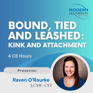 Bound, Tied And Leashed: Kink And Attachment (4 CE Hours)