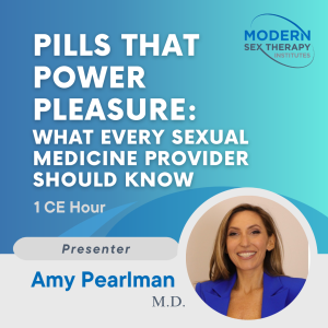 Pills That Power Pleasure: What Every Sexual Medicine Provider Should Know (1 CE Hour)