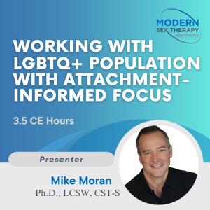 Working with LGBTQIA+ Sexuality Through the Attachment Lens (3.5 CE Hours)