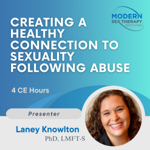 Creating A Healthy Connection To Sexuality Following Abuse (4 CE hours)