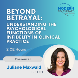 Beyond Betrayal: Understanding the Psychological Functions of Infidelity in Clinical Practice (2 CE Hours, 2026)
