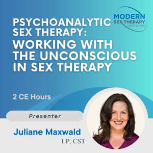Psychoanalytic Sex Therapy: Working with the Unconscious in Sex Therapy (2 CE Hours, 2026)